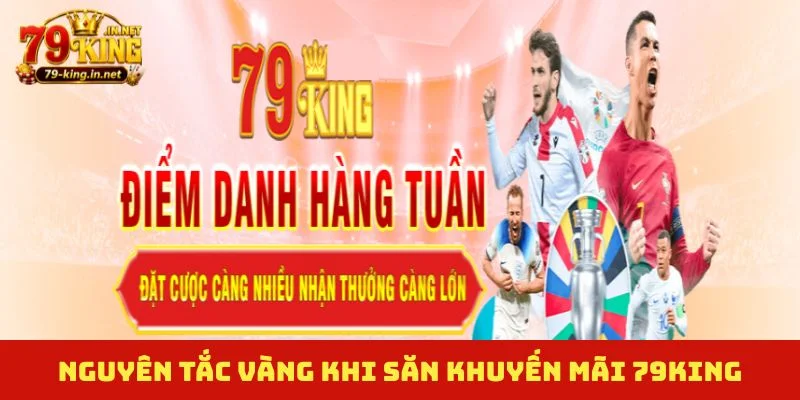 Nguyên tắc vàng khi săn khuyến mãi 79King