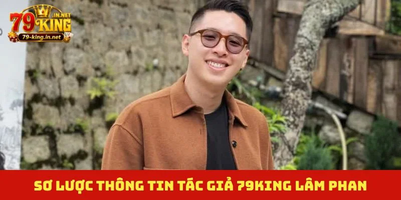 Sơ lược thông tin tác giả 79King Lâm Phan