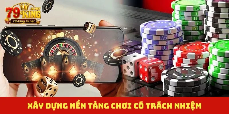 Xây dựng nền tảng chơi có trách nhiệm