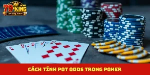 Cách tính pot odds trong Poker