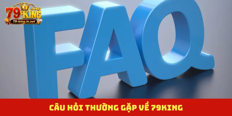 Câu hỏi thường gặp về 79KING