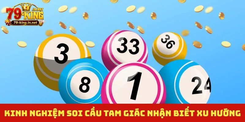 Kinh nghiệm soi cầu tam giác nhận biết xu hướng