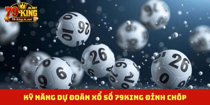 Kỹ năng dự đoán xổ số 79King đỉnh chóp