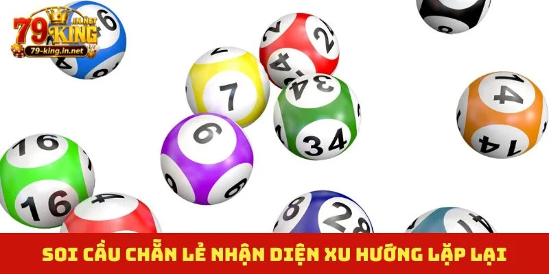 Soi cầu chẵn lẻ nhận diện xu hướng lặp lại